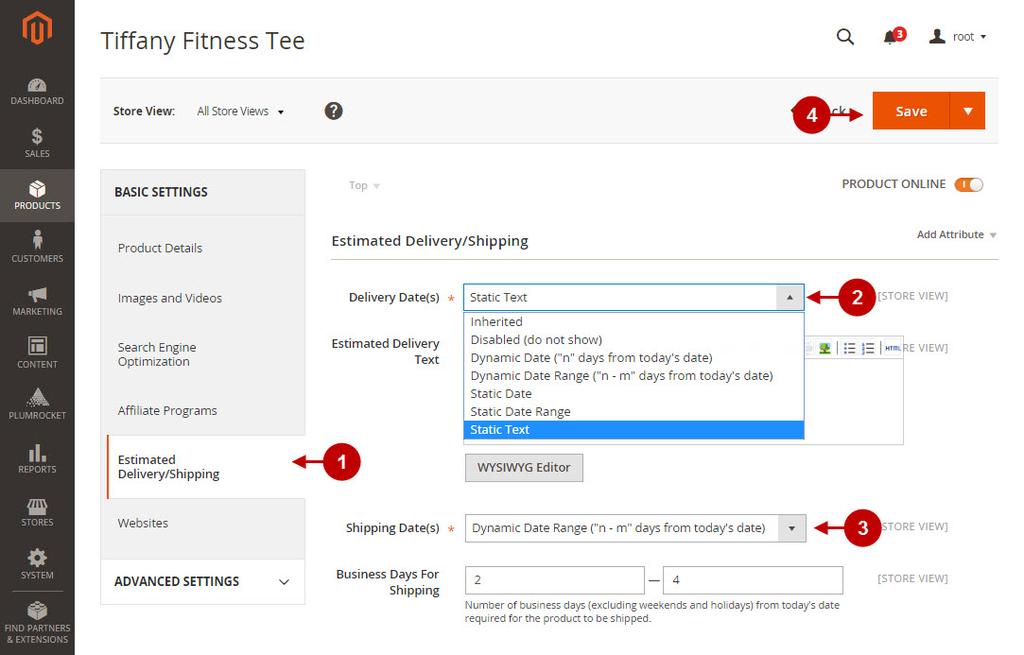 1. Press on "Estimated Delivery/Shipping" tab in the left side menu. 2. "Delivery Date" option allows you to specify various delivery date(s) format that will appear on the product page.