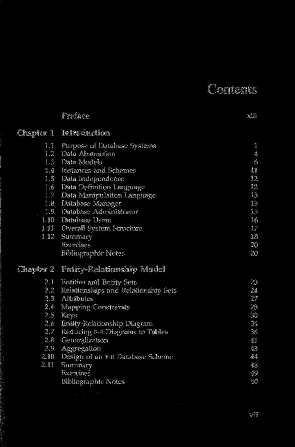 Contents Preface xiü Chapter 1 Introduction 1.1 Purpose of Database Systems 1 1.2 Data Abstraction 4 1.3 Data Models 6 1.4 Instances and Schemes 11 1.5 Data Independence 12 1.