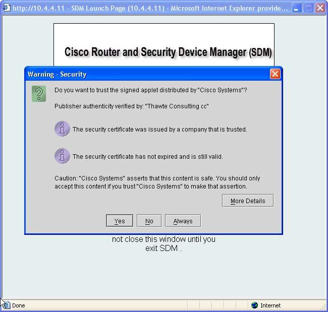 Start Cisco SDM Cisco SDM is stored in the router flash memory. It is invoked by executing an HTML file in the router archive, which then loads the signed Cisco SDM Java file.