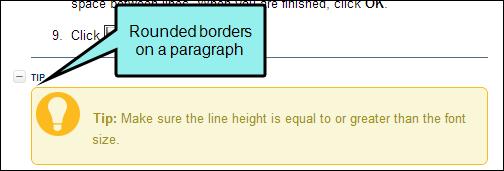 Creating Rounded Borders on Paragraphs and Tables Supported In: For most output formats, you can use CSS3 border-radius style properties