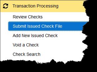 To upload an Issued file: TMS User Guide 1. In the Transaction Processing section of the left-hand menu, click Submit Issued Check File. The Submit Issued Check File page opens. 2.