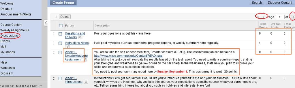 The Discussion Board Messages posted on the Discussion Board can be seen by all students in the class and the professor. Messages can be posted at a different location and time.