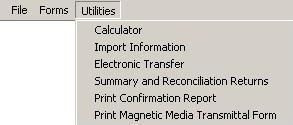 Main Menu, Continued Utilities Calculator Alternatives Import Information Electronic Transfer Summary and Reconciliation Returns Print Confirmation Report Print Magnetic Media Transmittal Form