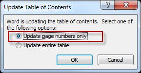 3. If you have not added any new headings or subheadings, select Update page number only, and click Ok. 4. If you have added new headings, select Update entire table.