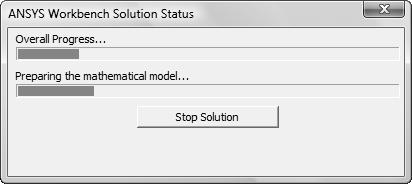 6-12 ANSYS Workbench Software Tutorial Step 10 Solve. Click on the icon in the toolbar. The solution status window will appear and display the various stages of the solution process.