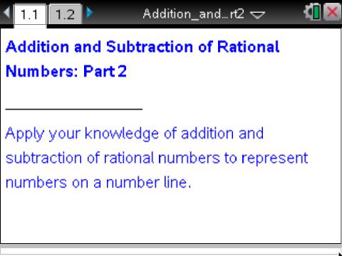 Open the TI-Nspire document Add_Sub_Rational_Numbers_Part.tns. In this activity, you will represent addition and subtraction of positive and negative mixed numbers on a horizontal number line.