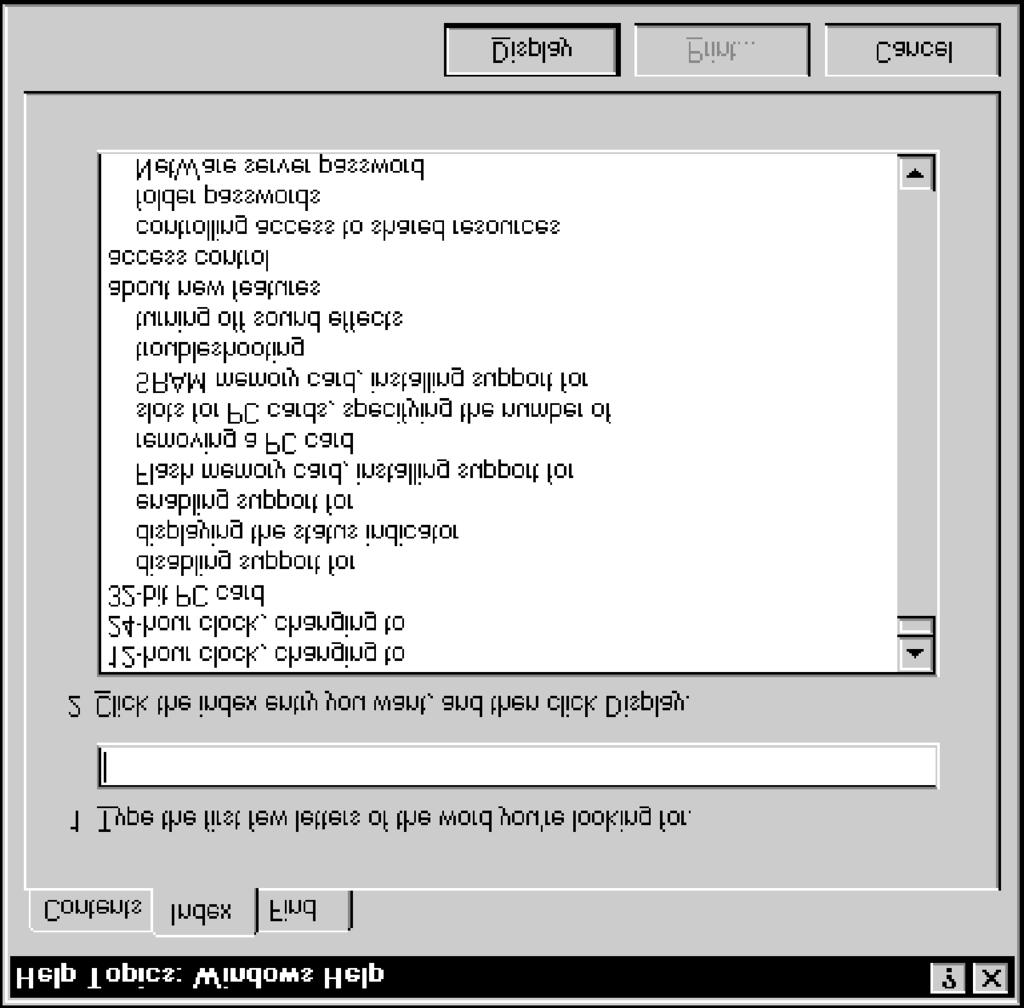 Windows NT Basics Lesson 10 - Using Help The Index sheet $ Procedures 1. Click Start. 2. Select Help. 3. Select the Index tab, if necessary. 4.