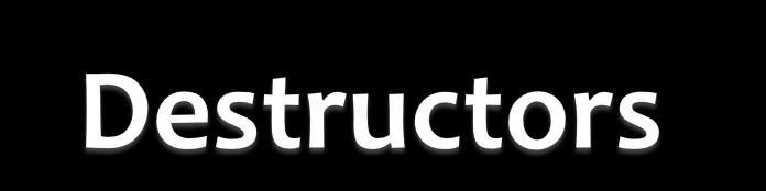 A constructor is automatically invoked whenever an object is created A destructor is automatically invoked whenever an object is destroyed A