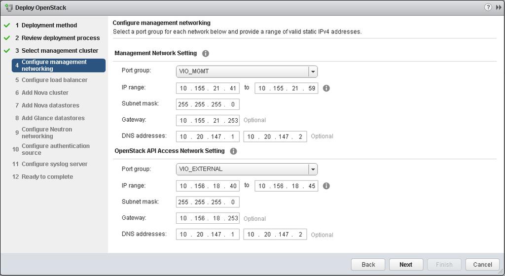VMware Integrated OpenStack Quick Start Guide 8 In the Configure management networking screen, provide the following settings for both the Management network and OpenStack API Access network.