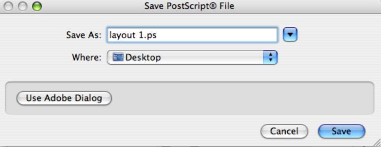 InDesign Printing to Postscript (cont d) Step 5 Step 6 Step 7 Name your Postscript Select the "Where" location Select "Save" Step 8 Step 9 Step