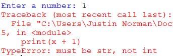 This is because Python can t add a string and a number together, and input( Enter a number: ) is a string.
