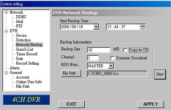 Network Backup You can backup the recorded data from the DVR directly to your PC and CD-R disk via the network.