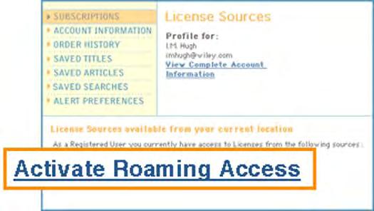 However, if your institutional holds an Enhanced Access License (EAL) with Wiley InterScience, you can access content outside your institution's network by activating Roaming Access.
