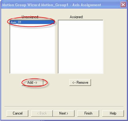 19 6. When the Motion Group wizard appears, select Axis_01. 7. Click Add. 8. Click Next. 9. Click Next again. 10. Click Finish.