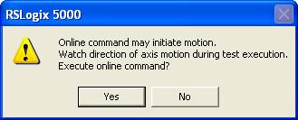 14. When the dialog below appears, click Yes. This test does not require manual intervention. You will hear the servo enable and you should observe AXIS_01 jog one clockwise revolution. 23 15.
