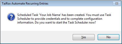 Automate Recurring Entries - Create Scheduled Task Automate Recurring Entries will create a basic task with that can be managed with the Task Scheduler.