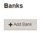 Banks Adding a Bank Account 1. Click Add Bank 2. Select either Checking or Saving from the Bank Account Type dropdown menu 3. Enter 9 Digit ABA Routing Number 4. Enter 10 Digit Bank Account Number 5.