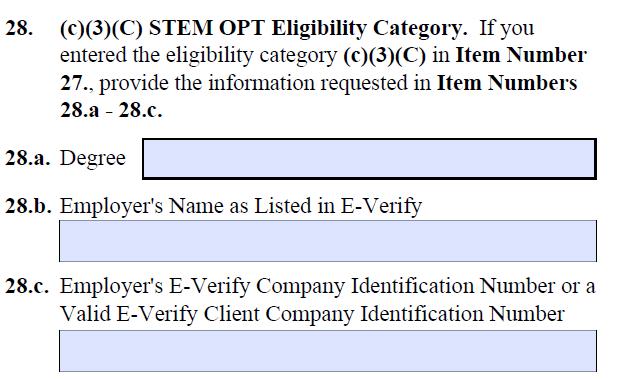You will only complete Questions 28 if you are applying for STEM OPT extension. All other applicants will skip this question. STEM OPT Extension applicants: 28.a. Enter your degree and major.