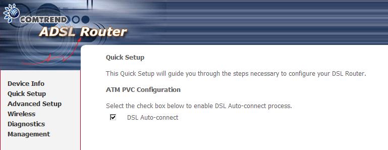 STEP 1: Tick the DSL Auto-connect checkbox on the Quick Setup screen. STEP 2: Click Next to start the setup process. Follow the on screen prompts.