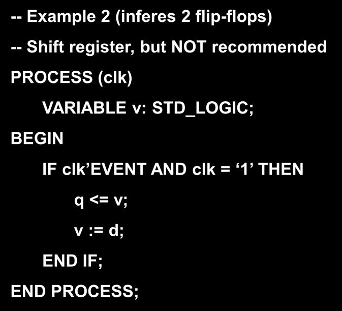 (inferes 2 flip-flops) -- Shift register, but NOT recommended PROCESS