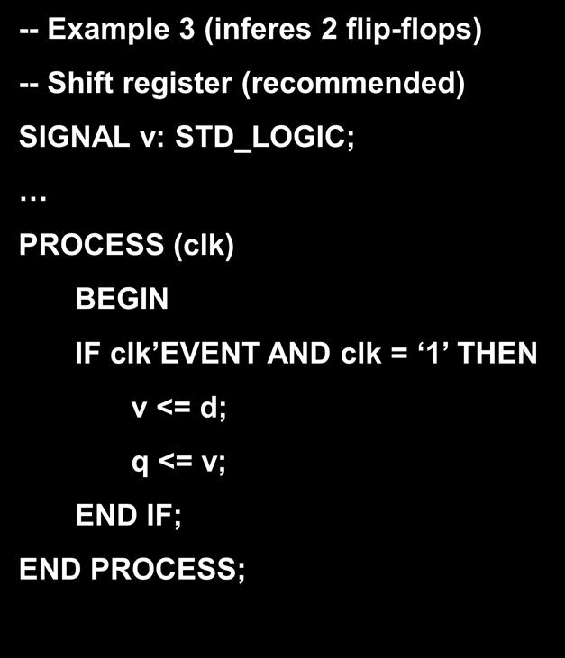 Examples -- Example 3 (inferes 2 flip-flops) -- Shift register (recommended)