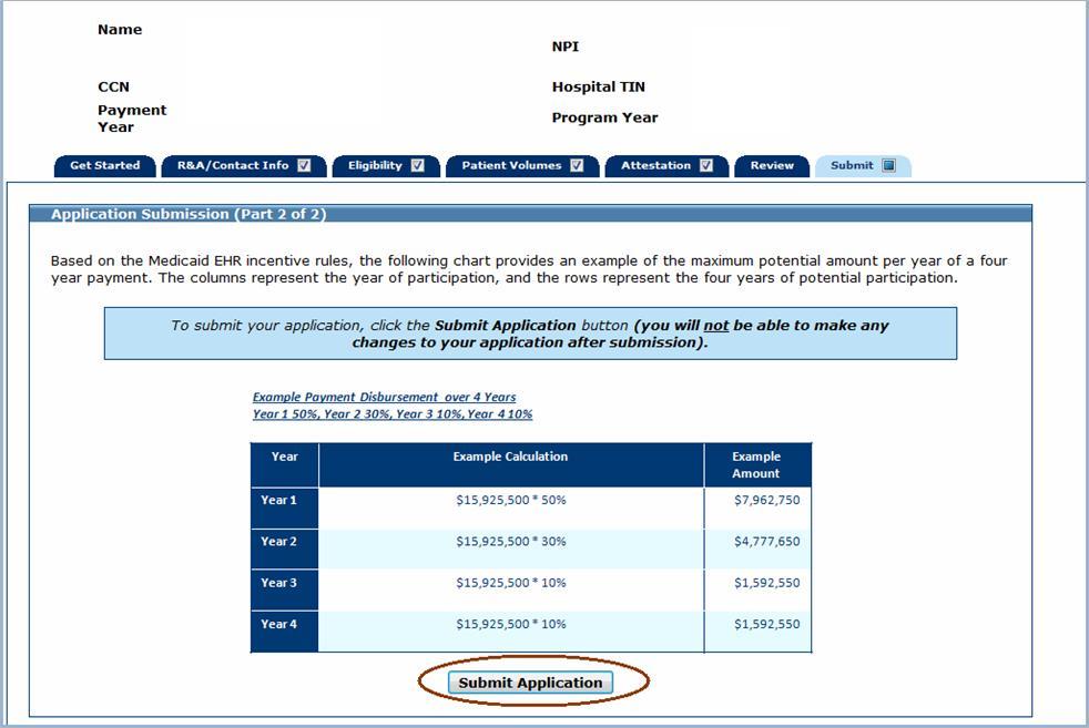 Step 7 Submit Your Application Your actual incentive payment will be calculated and verified by the state Medicaid program office. This screen shows an Example Payment Disbursement over 4 Years.
