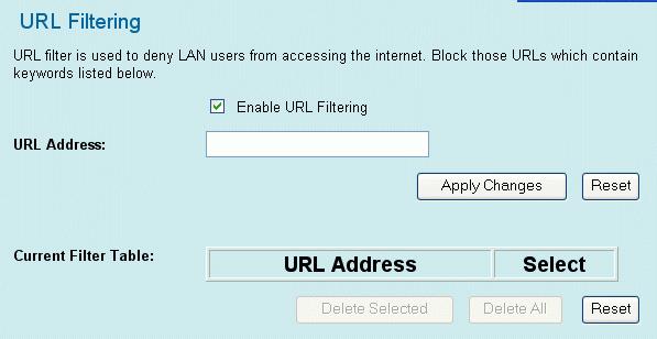 Enable URL Filtering: Select to enable the URL filtering function. URL Address: You can block ( filter ) Web sites with specific URL addresses by entering the URLs in this field.