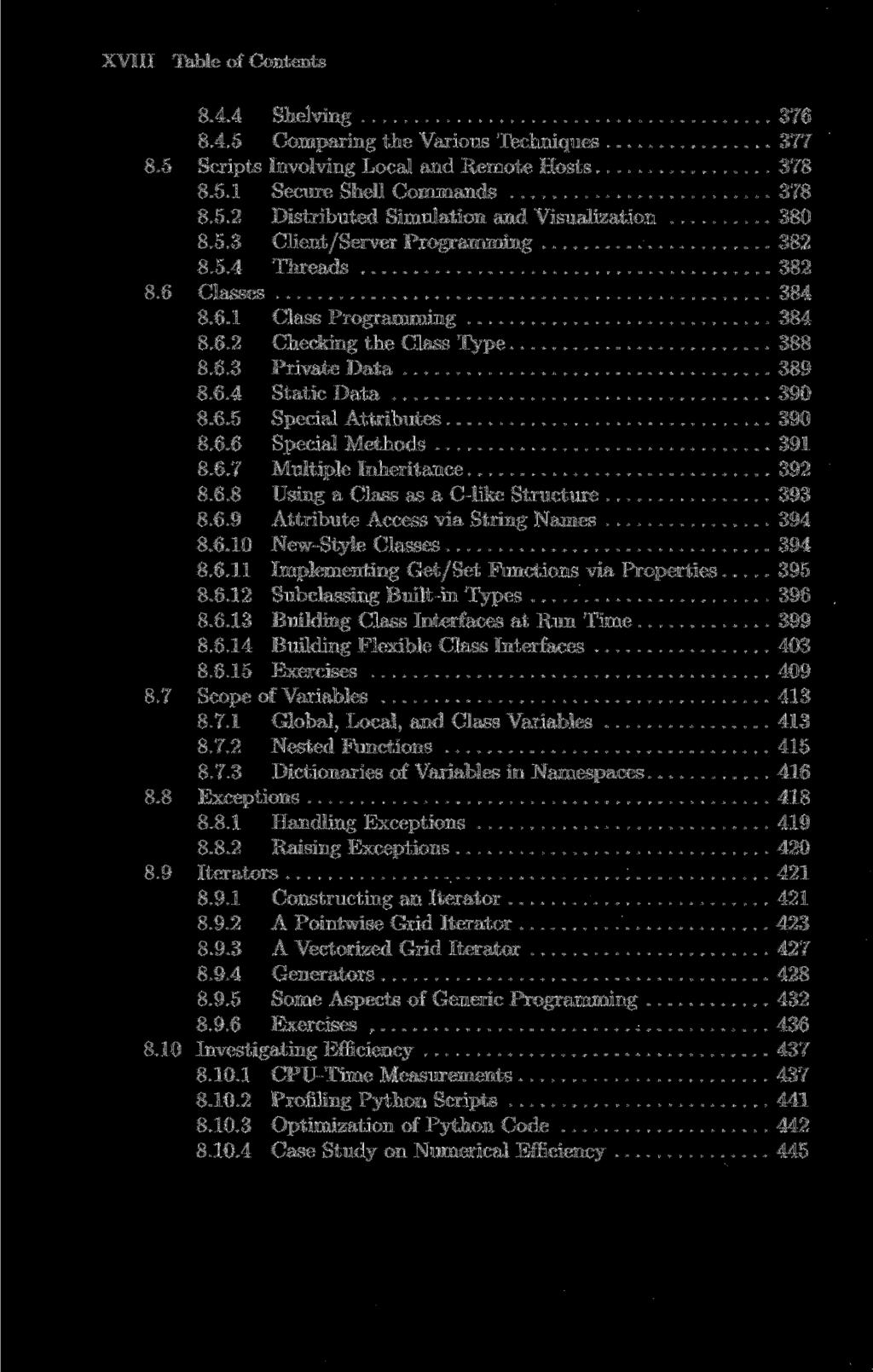 XVIII Table of Contents 8.4.4 Shelving 376 8.4.5 Comparing the Various Techniques 377 8.5 Scripts Involving Local and Remote Hosts 378 8.5.1 Secure Shell Commands 378 8.5.2 Distributed Simulation and Visualization 380 8.