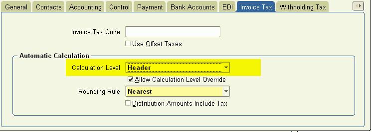 Or Calculation Level set to Header or None In this case Oracle Payables WILL NOT