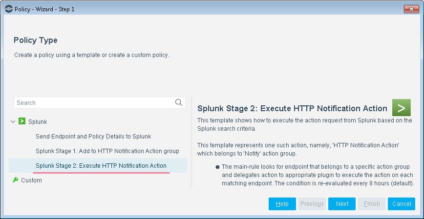 The Policy Manager opens. 3. Select Add to create a policy. The Policy Wizard displays. 4. Select Splunk Stage 2: Execute HTTP Notification Action template and select Next. 5.