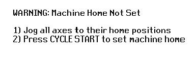If your machine does not have home/limit switches or safe hard stops, the following message will appear instead.