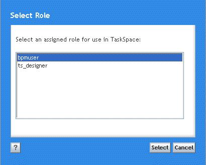 Introduction to TaskSpace Figure 2 Select Role dialog 11. If prompted, select a role and click Select. The TaskSpace user interface appears.