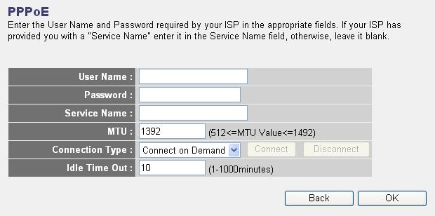 2-3-3 Setup procedure for PPPoE xdsl : Here are descriptions of every setup items: User Name: Password: Service Name: MTU: Connection Type: Idle Time Out: Please input user name assigned by your