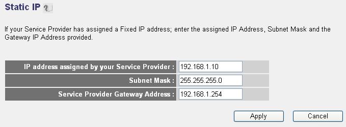 2-5-2 Setup procedure for Static IP : Here are descriptions of every setup items: IP address assigned by your Service Provider: Subnet Mask: Service Provider Gateway Address: Please input IP address