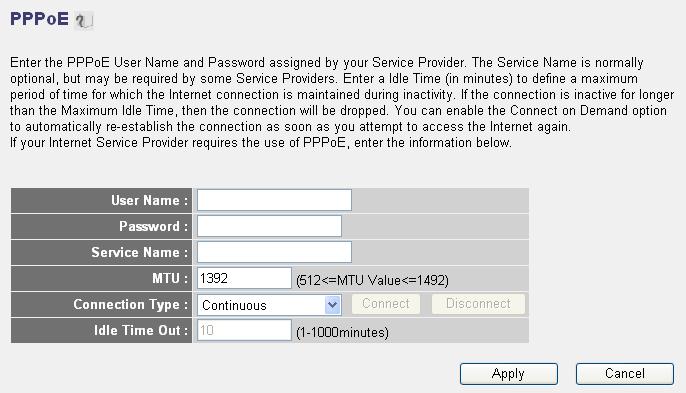 2-5-3 Setup procedure for PPPoE : User Name: Password: Service Name: MTU: Connection Type: Idle Time Out: Please input user name assigned by your Internet service provider here.