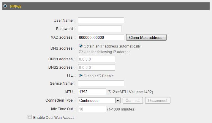 Item Name User Name Password MAC Address DNS Address DNS Address 1 and 2 TTL Service Name MTU Connection Type Input the user name assigned by your ISP here.