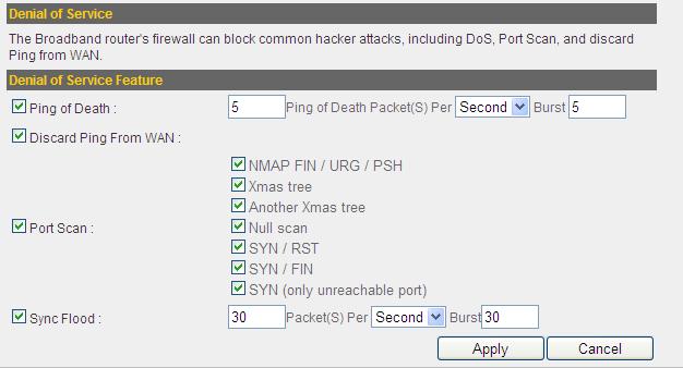 Discard Ping from WAN Port Scan Sync Flood Advanced Settings Check this box to ignore all inbound ping requests when malicious intruders try to paralyze your Internet connection with many ping
