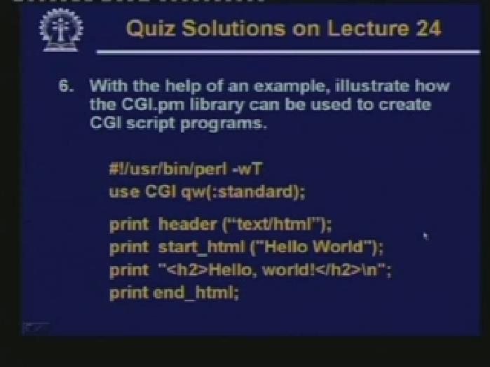 (Refer Slide Time: 59:22) Lastly With the help of an example illustrate how the CGI.pm library can be used to create CGI programs?