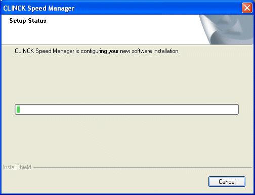 12 Chapter 2 Figure 2.7: CLINCK Speed Manager InstallShield Wizard Setup Status When the installation is complete, the InstallShield Wizard Complete screen appears. Figure 2.8: CLINCK Speed Manager InstallShield Wizard InstallShield Wizard Complete 5) Click Finish.
