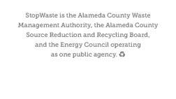 Examples: 1537 Webster Street Oakland, CA 94612 StopWaste is the Alameda County Waste Management Authority, the Alameda County Source
