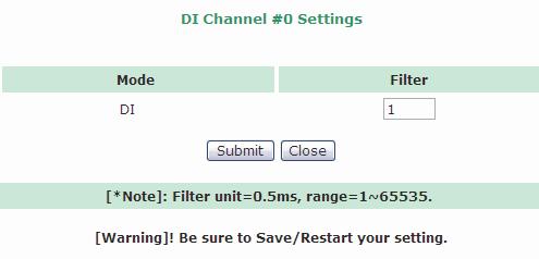Using the Web Console I/O Settings DI Channels Settings On the DI Channel Settings page, you may view the status of each DI (digital input) channel. Click a channel to modify the digital input filter.