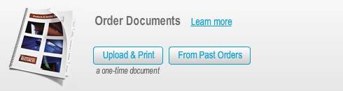 Place an Upload & Print Order 1. Select the Upload & Print option from the Order Documents menu to begin your order.