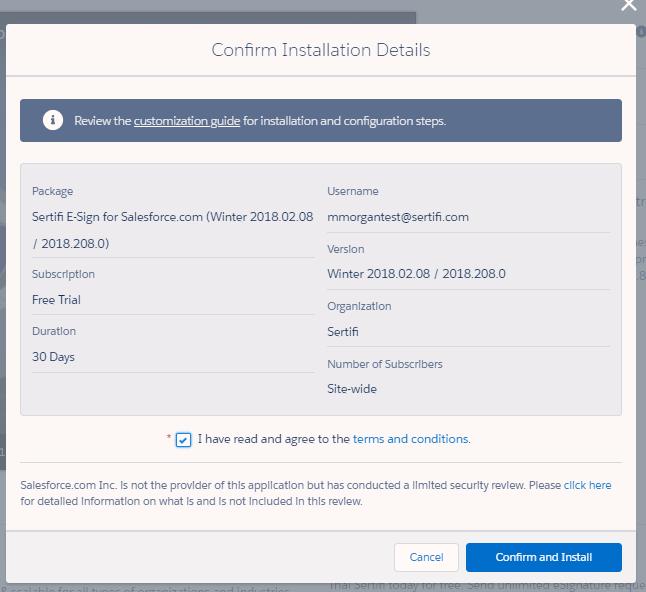 4. Select that you agree to Terms & Conditions in the Confirm Installation Details popup. 5. Click Confirm and Install. You re taken to your Salesforce instance. 6.