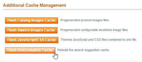 Flushing the Autocomplete Cache After successfully installing the Search Autocomplete extension, first make sure to flush the autocomplete cache by navigating to System > Cache Management in the top