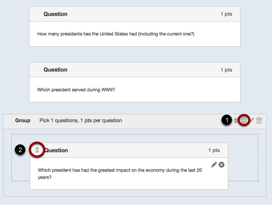 Add New Questions or Drag Questions into Question Group Click the Plus icon [1] to manually add new questions inside the group, OR use the arrows to drag existing