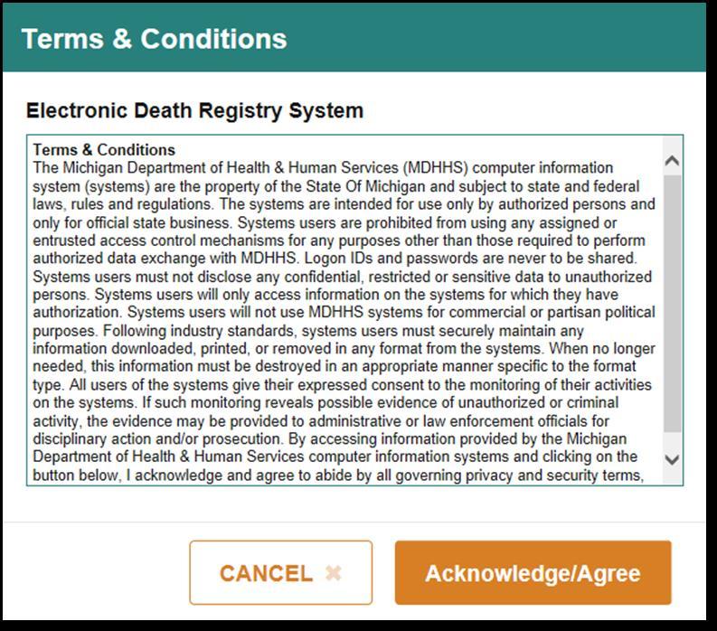 2.3 Terms & Conditions: Electronic Death Registry System Terms & Conditions: Electronic Death Registry System Notification page will appear every time you log into the EDRS application.
