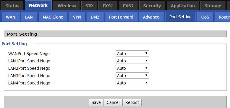 Network Port Setting Table 30 Port setting Field Name WAN Port speed Nego LAN1~LAN4 Port Speed Nego Description Auto-negotiation, options are