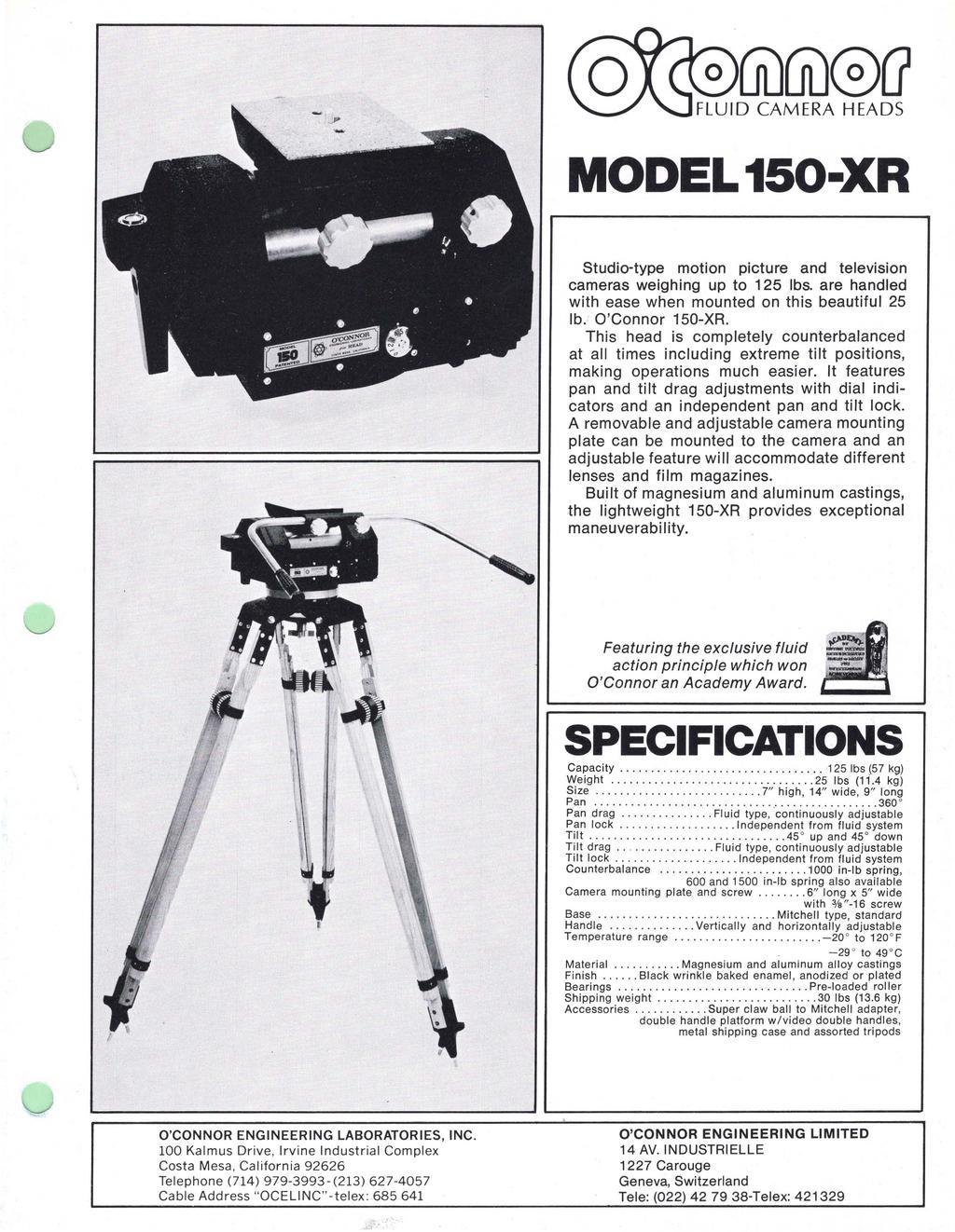 MODEL 150-XR Studio-type motion picture and television cameras weighing up to 125 Ibs. are handled with ease when mounted on this beautiful 25 lb. O'Connor 150-XR.