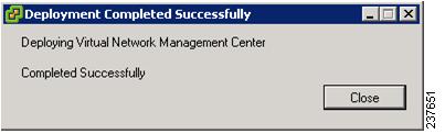 Figure 2-12 Deployment Completed Successfully Progress Indicator Step 15 Step 16 Click Close. Power on the Cisco VNMC VM.