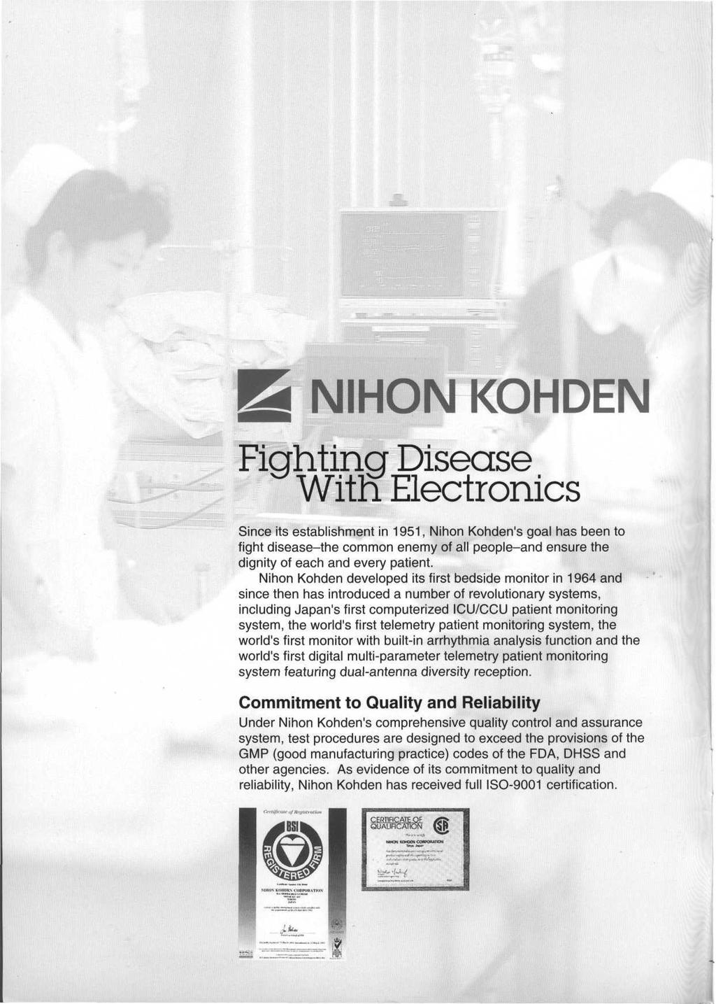 NIHON KOHDEN Fighting Disease Witn Electronics Since its establishment in 1951, Nihon Kohden's goal has been to fight disease-the common enemy of all people-and ensure the dignity of each and every